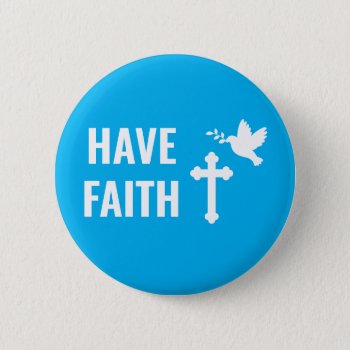 Have Faith  Christian Cross And Dove  Blue Button by RustyDoodle at Zazzle