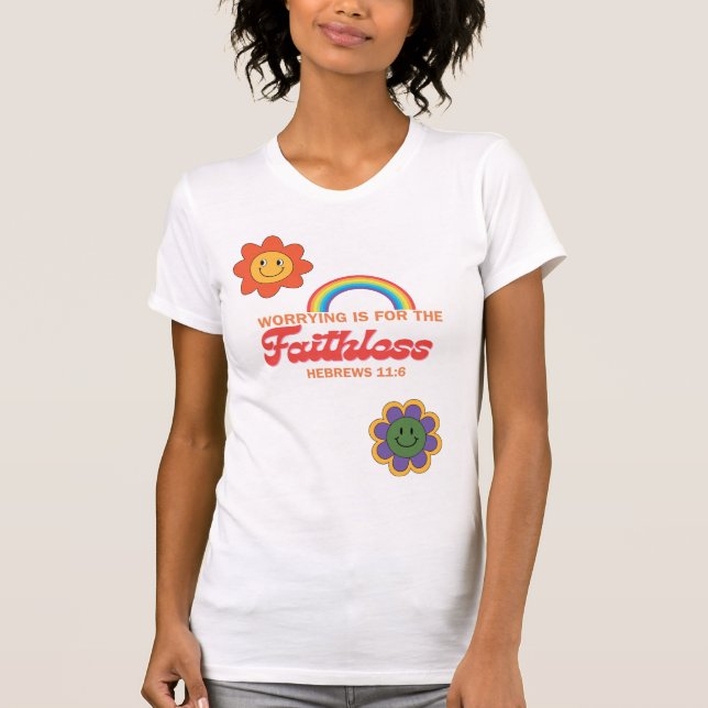 Have Faith Hebrews 11:6 with scripture T-Shirt (Front)