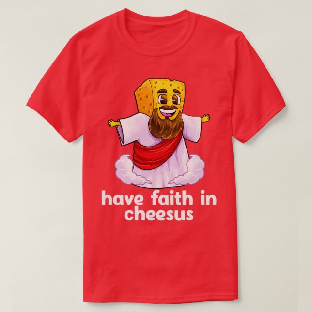 Have Faith In Cheesus Jesus Christ Christian Chees T-Shirt (Design Front)