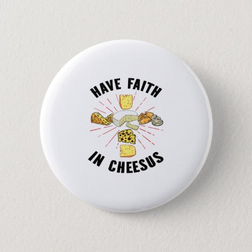 Have Faith In Cheesus Jesus Christian Cheese Lover Button