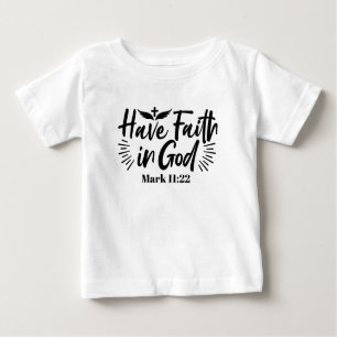 Have Faith in God Mark 11:22 Inspirational Quote Baby T-Shirt