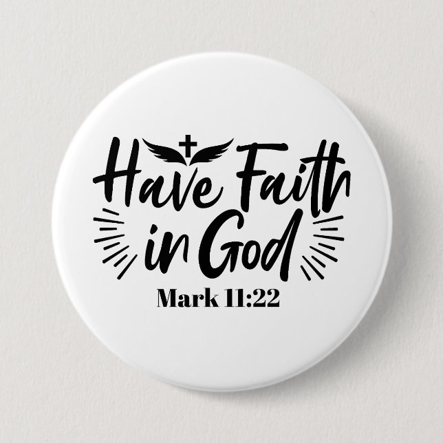 Have Faith in God Mark 11:22 Inspirational Quote Button (Front)