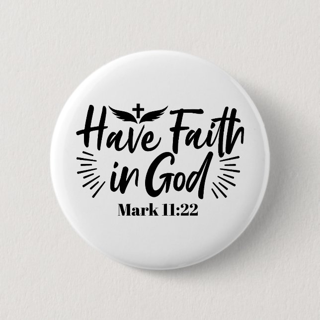 Have Faith in God Mark 11:22 Inspirational Quote Button (Front)