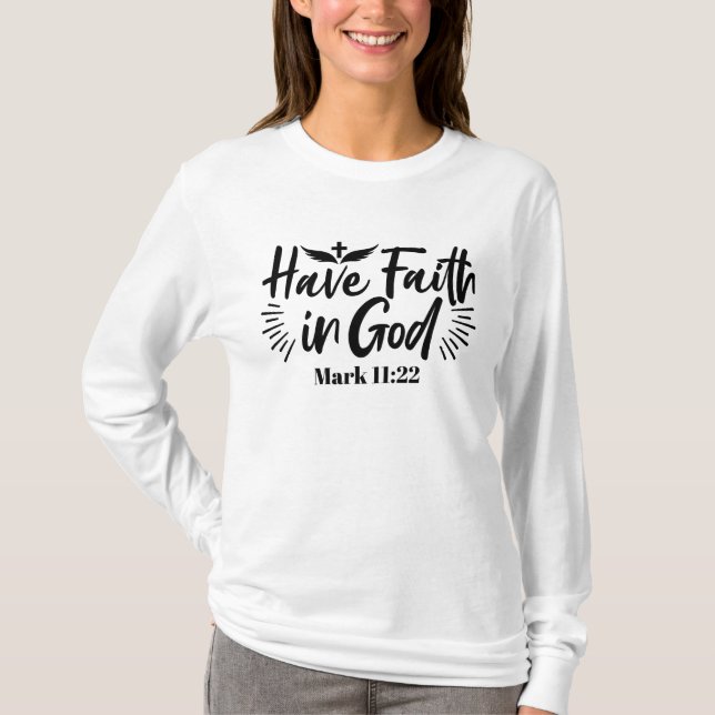 Have Faith in God Mark 11:22 Inspirational Quote T-Shirt (Front)