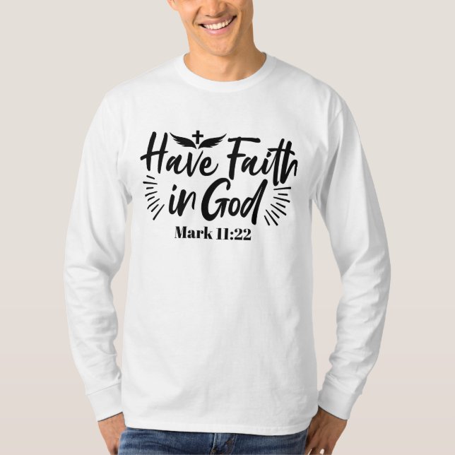 Have Faith in God Mark 11:22 Inspirational Quote T-Shirt (Front)