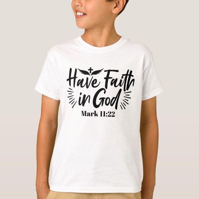 Have Faith in God Mark 11:22 Inspirational Quote T-Shirt (Front)