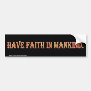 Have Faith In Mankind. Bumper Sticker