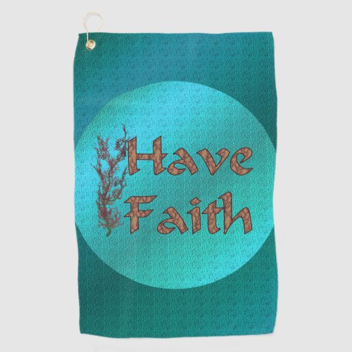 Have Faith Inspirational     Golf Towel