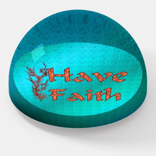 Have Faith Inspirational     Paperweight