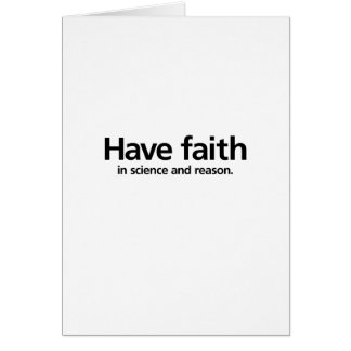 Have faith is science and reason.