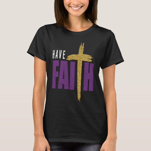 Have Faith Motivational Amusing Words Of Christian T-Shirt (Front)