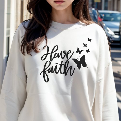 Have Faith Womans Sweatshirt