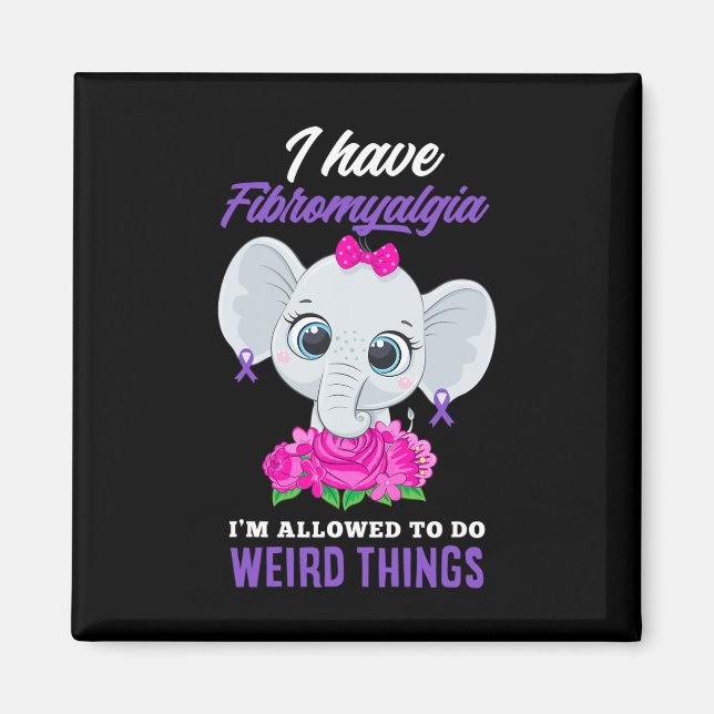 Have Fibromyalgia I'm Allowed To Do Weird Fibromya Magnet (Front)