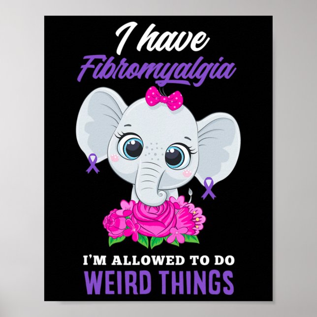 Have Fibromyalgia I'm Allowed To Do Weird Fibromya Poster (Front)