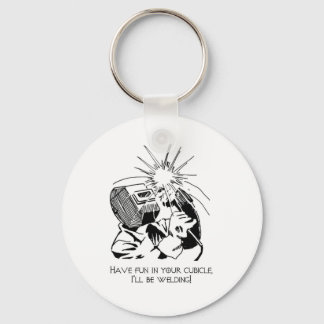 Have fun in your cubicle, I'll be welding! Keychain
