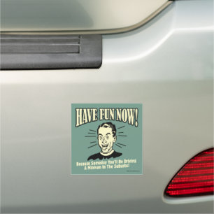 Have Fun Now: Driving Minivan Suburbs Car Magnet