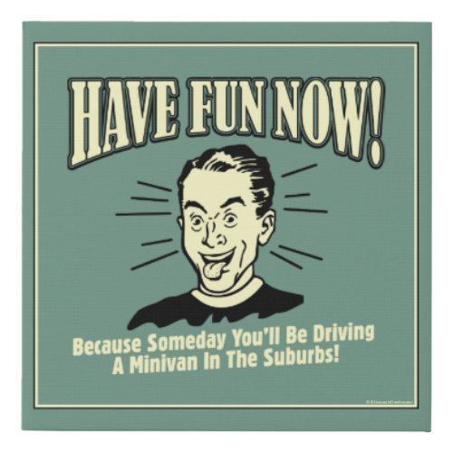 Have Fun Now Driving Minivan Suburbs Faux Canvas Print