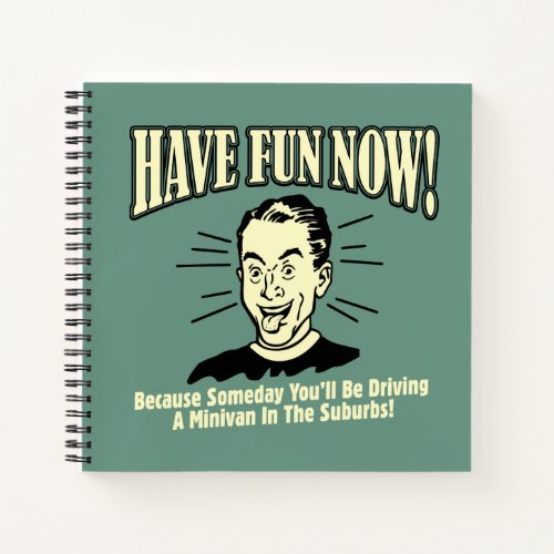 Have Fun Now Driving Minivan Suburbs Notebook