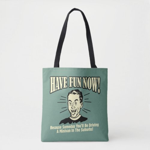 Have Fun Now Driving Minivan Suburbs Tote Bag