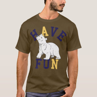 Have Fun Polar Bear Premium  T-Shirt