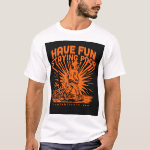HAVE FUN STAYING POOR - Bitcoin Meme T-Shirt