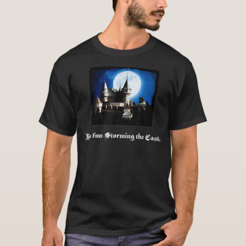 Have Fun Storming The Castle Tee 