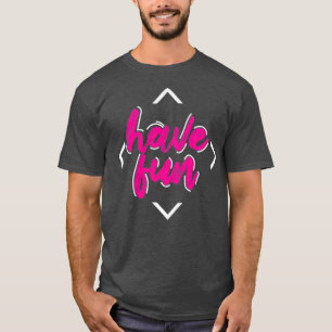 Have Fun T-Shirt