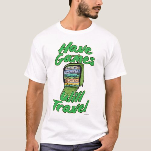 Have Games Will Travel Funny Slogan T_Shirt