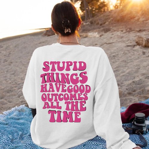 Have good outcomes all the time sweatshirt