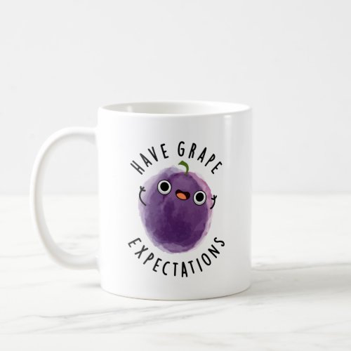 Have Grape Expectations Funny Positive Fruit Pun Coffee Mug