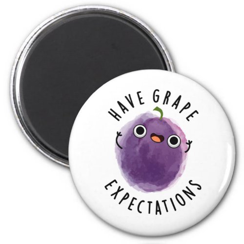 Have Grape Expectations Funny Positive Fruit Pun Magnet