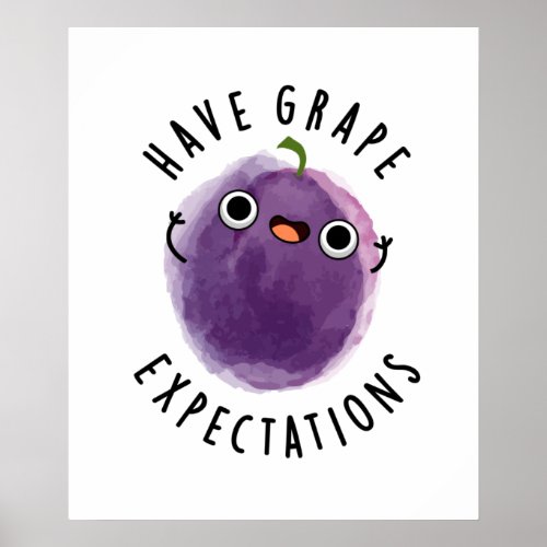 Have Grape Expectations Funny Positive Fruit Pun Poster