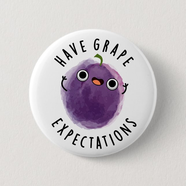 Have Grape Expectations Positive Fruit Pun  Button (Front)