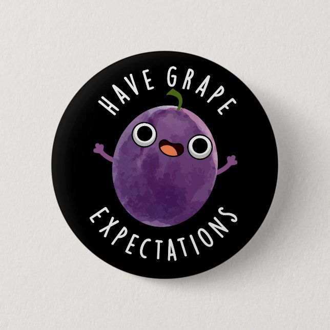 Have Grape Expectations Positive Fruit Pun Dark BG Button (Front)