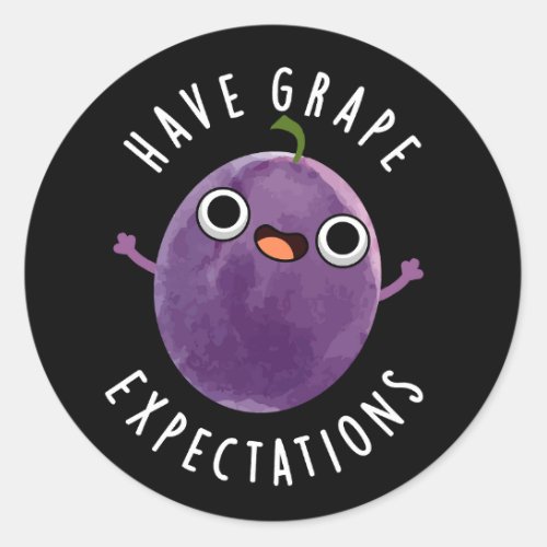 Have Grape Expectations Positive Fruit Pun Dark BG Classic Round Sticker