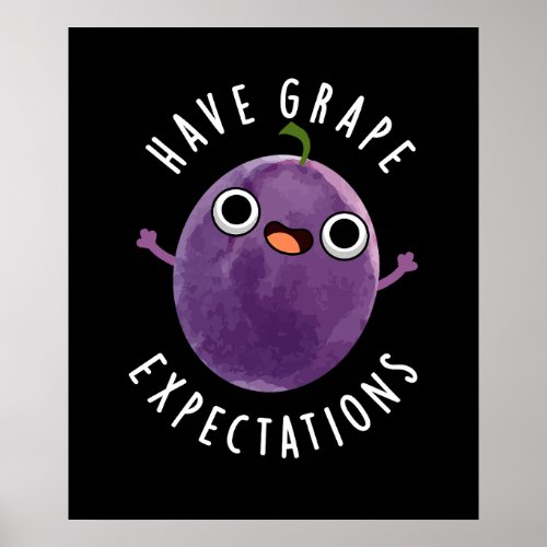 Have Grape Expectations Positive Fruit Pun Dark BG Poster