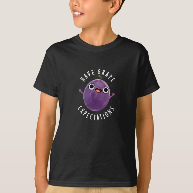 Have Grape Expectations Positive Fruit Pun Dark BG T-Shirt (Front)