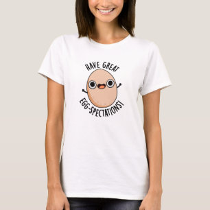 Have Great Egg-spectations Funny Egg Pun  T-Shirt