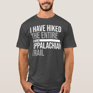 Have Hiked The Entire Width Of The Appalachian T-Shirt