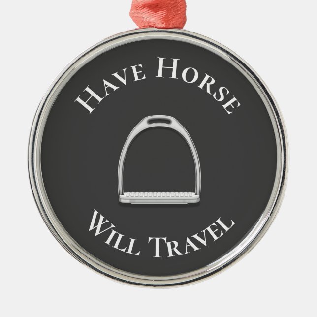 "Have Horse Will Travel" English Stirrup Iron Gray Metal Ornament (Front)