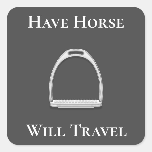 "Have Horse Will Travel" Stirrup Iron Dark Gray Square Sticker (Front)