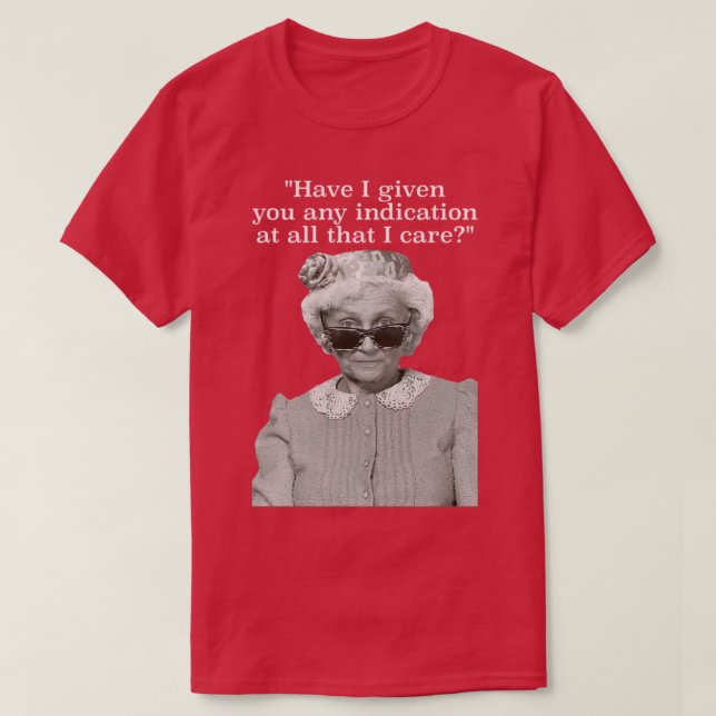 Have I Given Any Indication That I e Sophia Petril T-Shirt (Design Front)