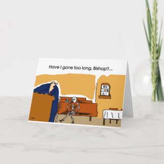 Have I gone too long, Bishop? Card