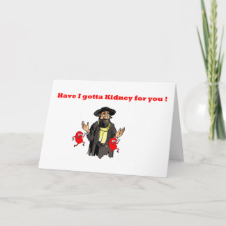 HAVE I GOTTA KIDNEY FOR YOU CARD