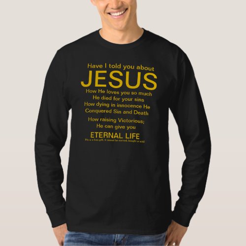Have I told you about Jesus gold on black T_Shirt