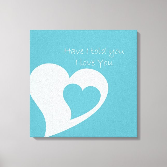 Have I Told You Canvas Print (Front)