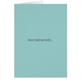 Have I told you lately... Cards