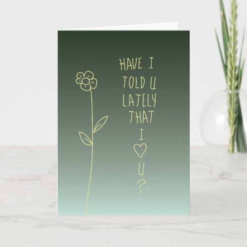 Have I Told You Lately That I Love You Card