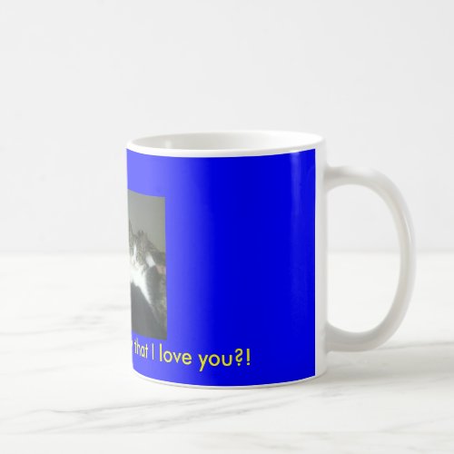 Have I told you lately that I love you Coffee Mug