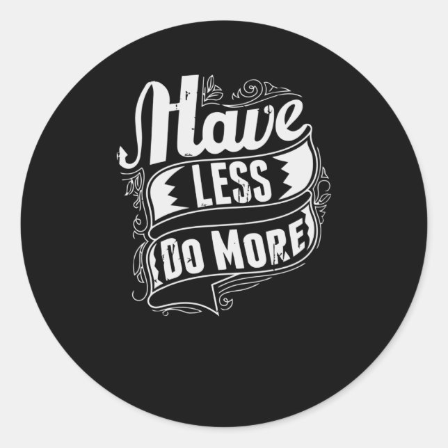Have less do More Classic Round Sticker (Front)